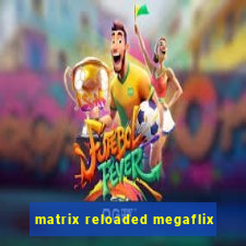 matrix reloaded megaflix